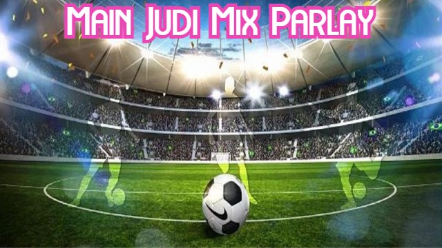 Main Judi Mix Parlay
