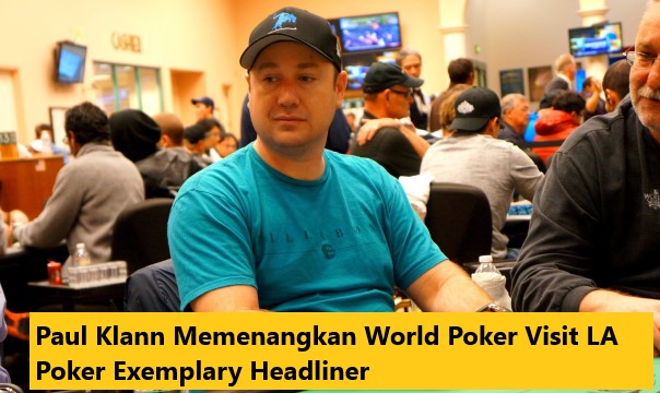 Paul Klann Memenangkan World Poker Visit LA Poker Exemplary Headliner