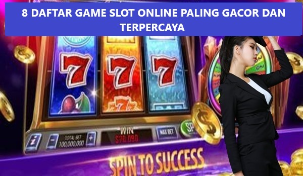 8 DAFTAR GAME SLOT ONLINE PALING GACOR DAN TERPERCAYA